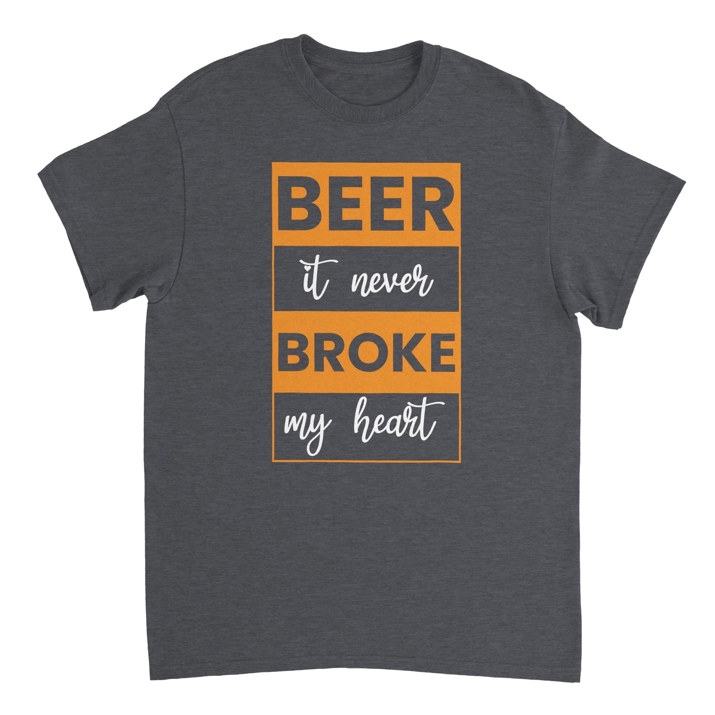 "Beer, it never broke my heart" T-shirt